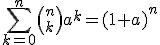 \displaystyle \sum_{k=0}^n {n\choose k} a^k = (1+a)^n